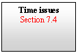 Text Box: Time issues
Section 7.4



